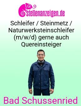Schleifer / Steinmetz / Naturwerksteinschleifer (m/w/d) gerne auch Quereinsteiger - Bad Schussenried