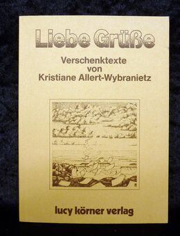 Liebe Grüße - Verschenktexte von Kristiane Allert-Wybranietz - Gütersloh