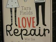 Love Repair: Wie Sie Ihre Beziehung retten und sich wieder ineinander verlieben, Tara Fields - München