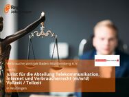 Jurist für die Abteilung Telekommunikation, Internet und Verbraucherrecht (m/w/d) Vollzeit / Teilzeit - Reutlingen