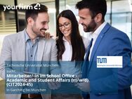 Mitarbeiter/-in im School Office - Academic and Student Affairs (m/w/d) (CIT2024-45) - Garching (München)