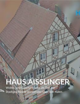 HAUS AISSLINGER - Wohn- und Geschäftshaus als Teil der Stadtgeschichte in zentraler Lage von Aalen - Aalen