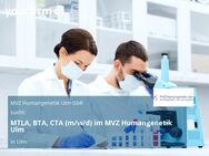 MTLA, BTA, CTA (m/w/d) im MVZ Humangenetik Ulm - Ulm