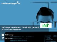 Software Developer / Entwickler (m/w/d) Java - Cloud Systeme - Karlsruhe