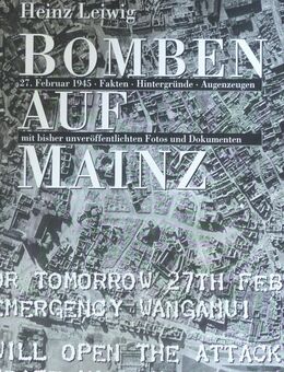 Heinz Leiwig - Bomben auf Mainz - 27. Februar 1945 ; Fakten, Hintergründe, Augenzeugen ; mit bisher unveröffentlichten Dokumenten - Halle (Saale)