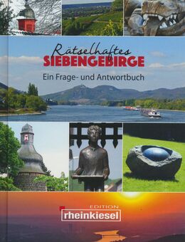 Rätselhaftes Siebengebirge - ein Frage- und Antwortbuch - Rheinbreitbach