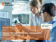 Meister Betriebsservice Gas - Schwerpunkt Hochdruck (w/m/d) - Stuttgart