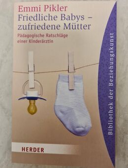 Friedliche Babys - zufriedene Mütter: Pädagogische Ratschläge einer Kinderärztin - Emmi Pikler - Augsburg