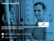 Systemmanager* / Systemadministrator* (w/m/d) für M365 / Azure - Langen (Hessen)