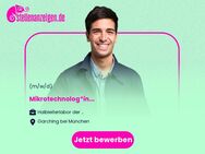 Mikrotechnolog*in (m/w/d) - Garching (München)