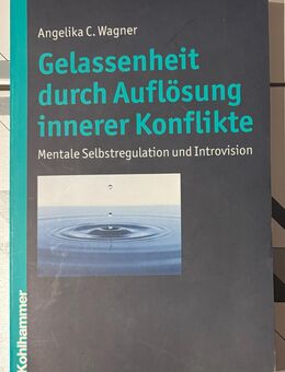 Gelassenheit durch Auflösung innerer Konflikte - Mentale Selbstregulation und Introvision, Angelika C. Wagner, neuwertig - München