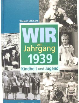 Wir vom Jahrgang 1939 - Kindheit und Jugend - Wieland Lehmann - neuwertig - Biebesheim (Rhein)