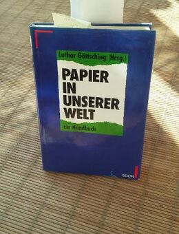 PAPIER in unserer Welt. Ein Handbuch. Gebundene Ausgabe v. 1990, ECON Verlag. Lothar Göttsching (Autor) - Rosenheim