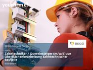 Zahntechniker / Quereinsteiger (m/w/d) zur Oberflächenbearbeitung zahntechnischer Bauteile - Bremen
