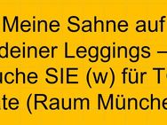 München - Meine Sahne auf Deiner Leggings - Suche SIE (w) für TG-Date! - München