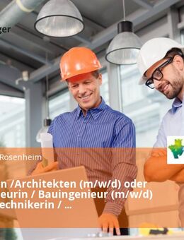 Architektin /Architekten (m/w/d) oder Bauingenieurin / Bauingenieur (m/w/d) oder Bautechnikerin / Bautechniker (m/w/d) zur Betreuung der kreiseigenen Liegenschaften Vollzeit / Teilzeit - Rosenheim