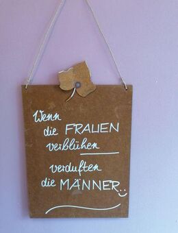 lustige Spruchtafel Spruchschild "Frauen verblühen" Edelrost - Kraftisried