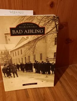 Bad Aibling. Aus der Reihe "Archivbilder". Broschierte TB-Ausgabe v. 1999. Helmut Loose (Autor) - Rosenheim