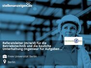 Referatsleiter (m/w/d) für die Betriebstechnik und die bauliche Unterhaltung (Ingenieur für Aufgaben des technischen Betriebes) - Berlin