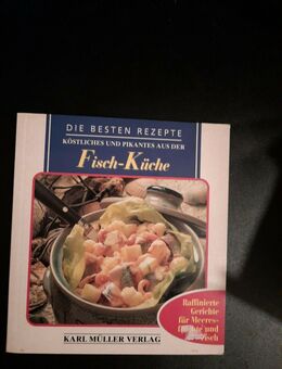 DIE BESTEN REZEPTE - Köstliches und Pikantes aus der FISCH-Küche - Essen