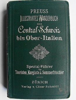 Preuss, illustriertes Wanderbuch der Central-Schweiz bis Ober-Italien. Spezial-Führer für Touristen - Königsbach-Stein