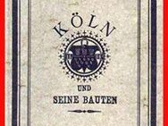 Köln und seine Bauten (Neuauflage der Ausgabe von 1888) - Köln