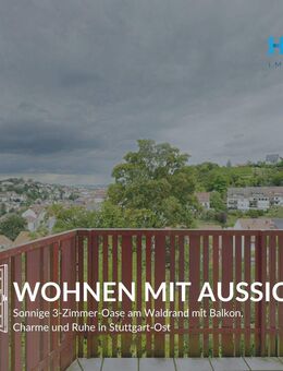 WOHNEN MIT AUSSICHT - Sonnige 3-Zimmer-Oase am Waldrand mit Balkon, Charme und Ruhe in Stuttgart-Ost - Stuttgart