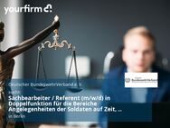 Sachbearbeiter / Referent (m/w/d) in Doppelfunktion für die Bereiche Angelegenheiten der Soldaten auf Zeit, Reservisten und FWDL sowie Betreuung und Fürsorge, Auslandseinsätze - Berlin