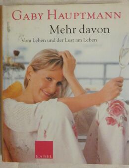 Mehr davon - Vom Leben und der Lust am Leben, Gaby Hauptmann, neuwertig - München