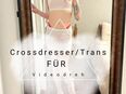 Suche Crossdresser 😍 Trans 😍 feminine Sissy für Videodreh 💲 TG für Dich 💲 in 95119