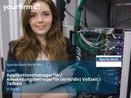 Applikationsmanager*in / Anwendungsbetreuer*in (w/m/div) Vollzeit / Teilzeit - Berlin