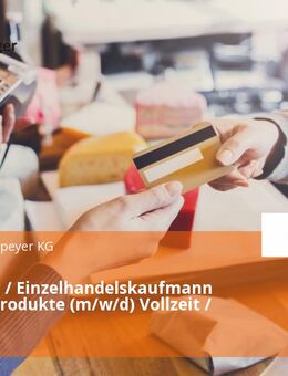 Verkäufer / Einzelhandelskaufmann Molkereiprodukte (m/w/d) Vollzeit / Teilzeit - Speyer