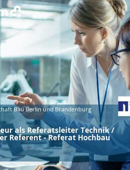 Bauingenieur als Referatsleiter Technik / Technischer Referent - Referat Hochbau (m/w/d) - Berlin
