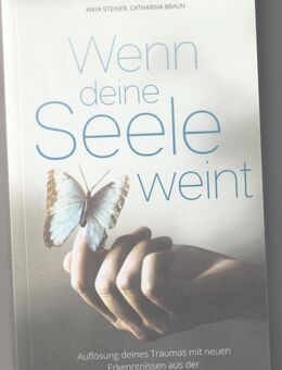 Wenn deine Seele weint - Auflösung deines Traumas mit neuen Erkenntnissen aus der psychosomatischen Forschung - Steinhagen (Nordrhein-Westfalen)