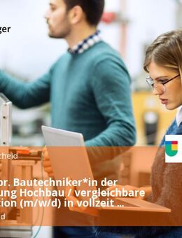 Staatl. gepr. Bautechniker*in der Fachrichtung Hochbau / vergleichbare Qualifikation (m/w/d) in vollzeit / Teilzeit - Lüdenscheid