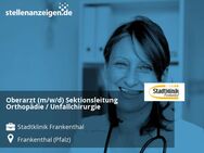 Oberarzt (m/w/d) Sektionsleitung Orthopädie / Unfallchirurgie - Frankenthal (Pfalz)
