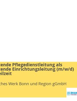 Stellvertretende Pflegedienstleitung als Stellvertretende Einrichtungsleitung (m/w/d) Vollzeit / Teilzeit - Bonn