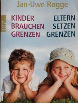 Kinder brauchen Grenzen - Eltern setzen Grenzen von Jan-Uwe Rogge - Garbsen