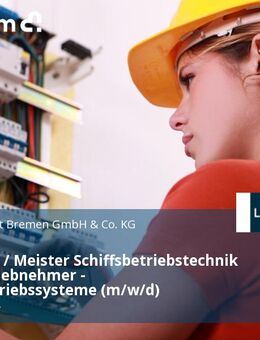 Techniker / Meister Schiffsbetriebstechnik als Inbetriebnehmer - Schiffsbetriebssysteme (m/w/d) - Bremen