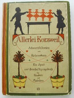 Allerlei Kurzweil, Schnurrpfeifereien und Kichererbsen, Spielbuch um 1900 - Königsbach-Stein