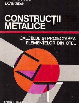 Dan Mateescu_CONSTRUCTII METALICE. CALCULUL si PROIECTAREA ELEMENTELOR DIN OTEL - Karlsruhe