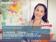 Sozialarbeiter / Pädagoge / Sprachwissenschaftler als Koordinator (m/w/d) Spender-Patienten-Kontakte und Feedbackmanagement - Tübingen