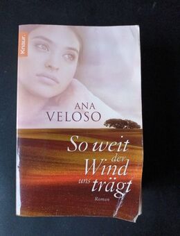 So weit der Wind uns trägt: Roman, Ana Veloso - Essen