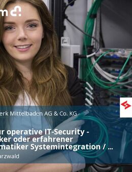 Experte für operative IT-Security - Informatiker oder erfahrener Fachinformatiker Systemintegration / digitale Vernetzung, IT-Systemelektroniker o. ä. (m/w/d) - Energieversorgung - Lahr (Schwarzwald)