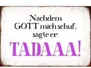 Lustiges Blechschild Nachdem Gott mich schuf, sagte er Tadaaa 20x30 cm - Hamburg