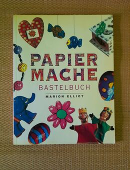 Marion Elliot: Papiermaché. Bastelbuch für Kinder und Erwachsene. - Nürnberg