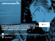 Hardware-Entwickler (m/w/d) in unserem Bereich Technology & Innovation - ab sofort unbefristet in Vollzeit - Wertheim