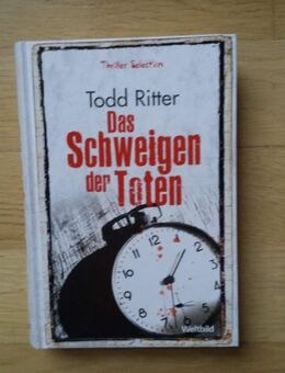 Das Schweigen der Toten. Gebundene Ausgabe v. 2011, Weltbild Verlag, Todd Ritter (Autor) - Rosenheim
