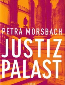 Justizpalast - Petra Morsbach | gebundene Ausgabe | Roman - Göttingen Zentrum