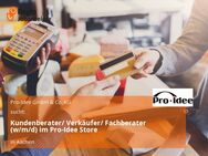 Kundenberater/ Verkäufer/ Fachberater (w/m/d) im Pro-Idee Store - Aachen